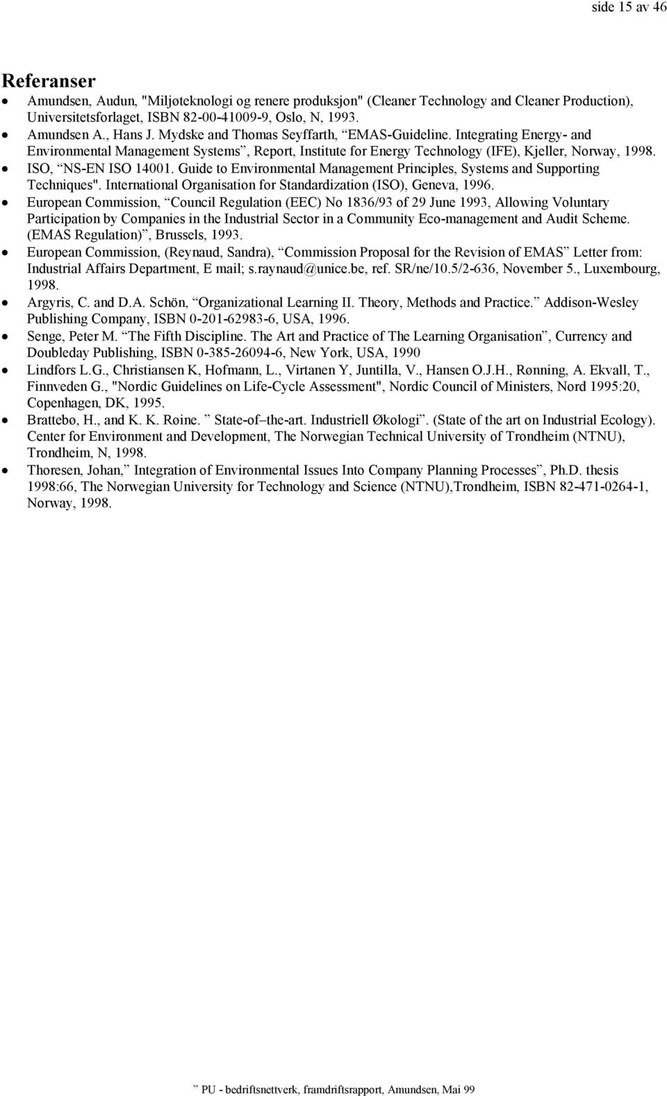 ISO, NS-EN ISO 14001. Guide to Environmental Management Principles, Systems and Supporting Techniques". International Organisation for Standardization (ISO), Geneva, 1996.