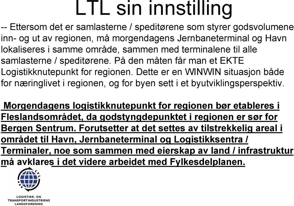 Dette er en WINWIN situasjon både for næringlivet i regionen, og for byen sett i et byutviklingsperspektiv.