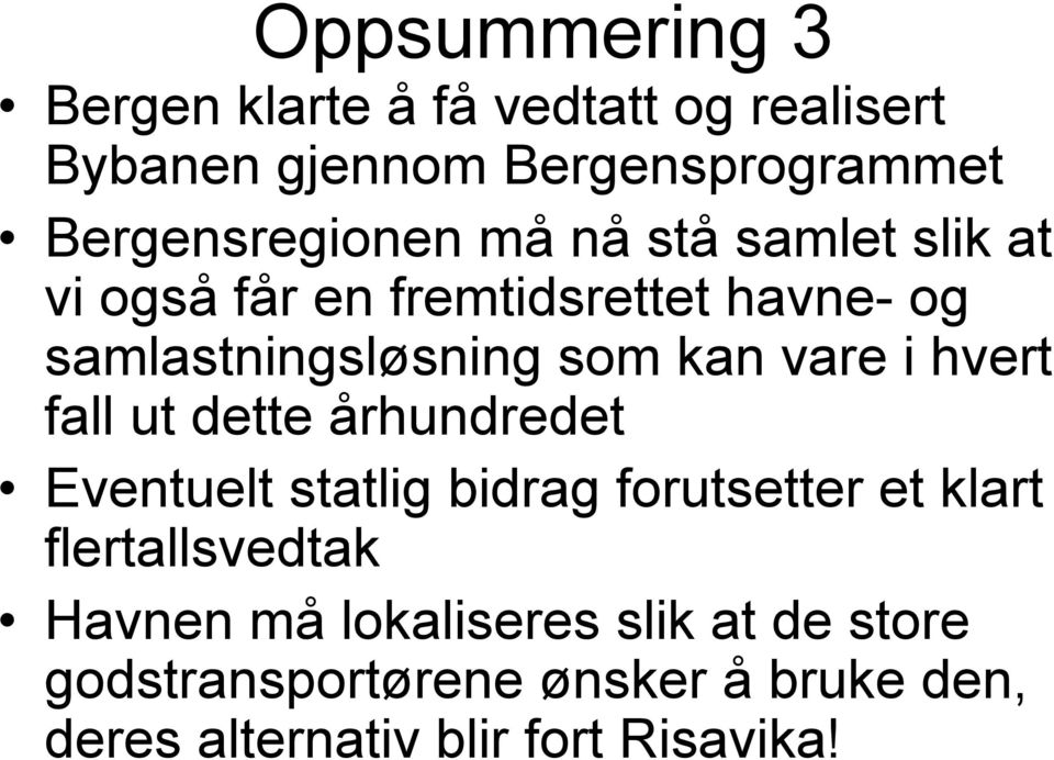 som kan vare i hvert fall ut dette århundredet Eventuelt statlig bidrag forutsetter et klart