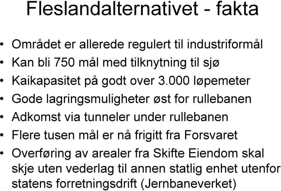 000 løpemeter Gode lagringsmuligheter øst for rullebanen Adkomst via tunneler under rullebanen Flere