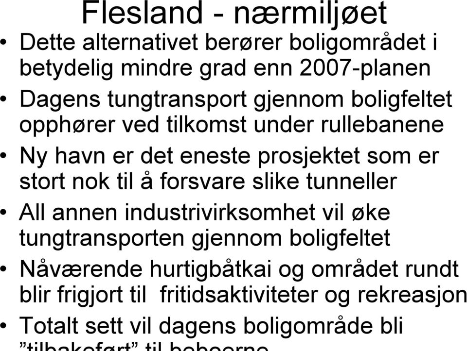 stort nok til å forsvare slike tunneller All annen industrivirksomhet vil øke tungtransporten gjennom boligfeltet