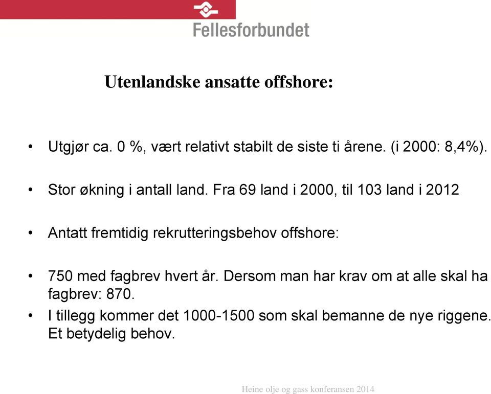 Fra 69 land i 2000, til 103 land i 2012 Antatt fremtidig rekrutteringsbehov offshore: 750 med