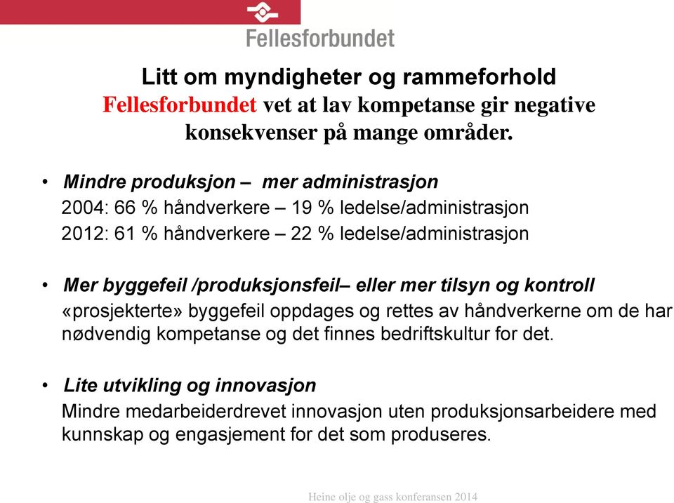 byggefeil /produksjonsfeil eller mer tilsyn og kontroll «prosjekterte» byggefeil oppdages og rettes av håndverkerne om de har nødvendig kompetanse