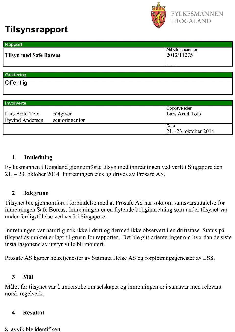 2 Bakgrunn Tilsynetble gjennomførti forbindelsemedat ProsafeAS harsøktom samsvarsuttalelse for innretningensafeboreas.