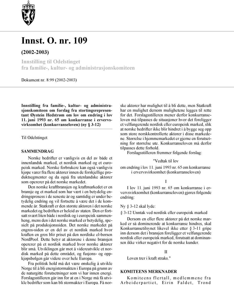 65 om konkurranse i ervervsvirksomhet (konkurranseloven) (ny 3-12) Til Odelstinget SAMMENDRAG Norske bedrifter er vanligvis en del av både et innenlandsk marked, et nordisk marked og et europeisk