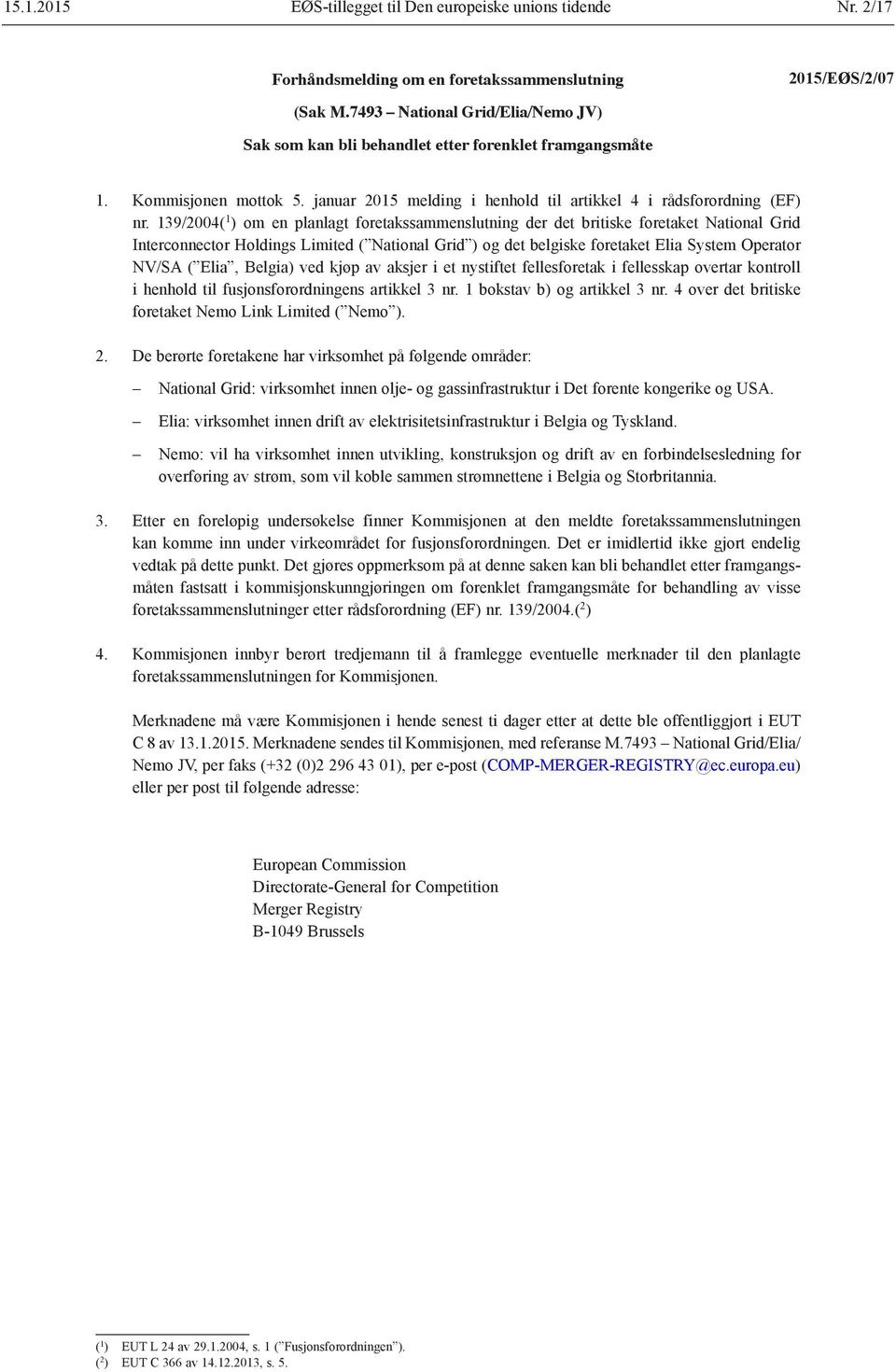 139/2004( 1 ) om en planlagt foretakssammenslutning der det britiske foretaket National Grid Interconnector Holdings Limited ( National Grid ) og det belgiske foretaket Elia System Operator NV/SA (