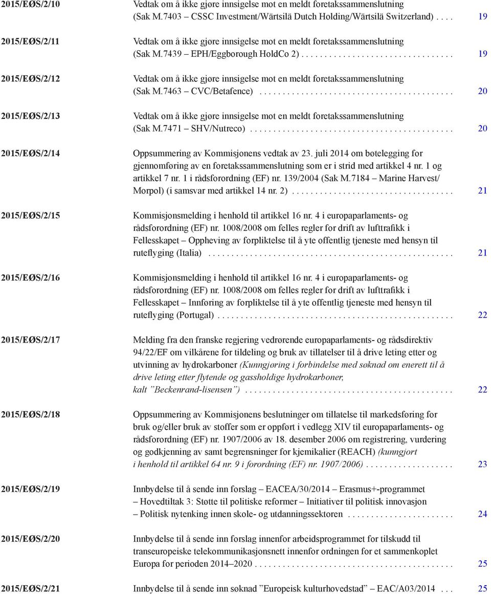 7439 EPH/Eggborough HoldCo 2).... 19 Vedtak om å ikke gjøre innsigelse mot en meldt foretakssammenslutning (Sak M.7463 CVC/Betafence).