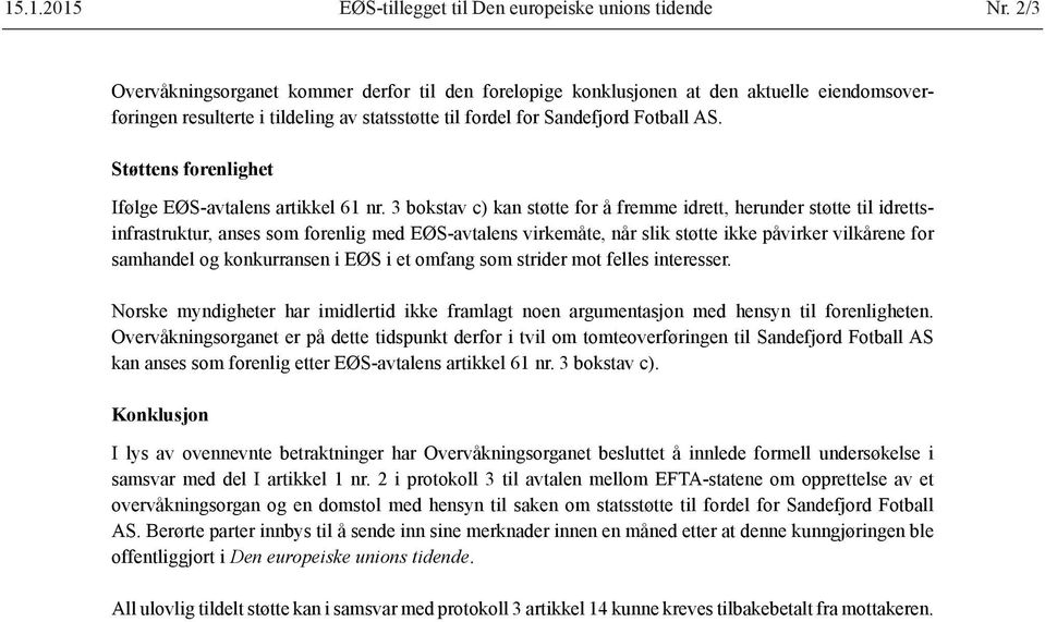 Støttens forenlighet Ifølge EØS-avtalens artikkel 61 nr.