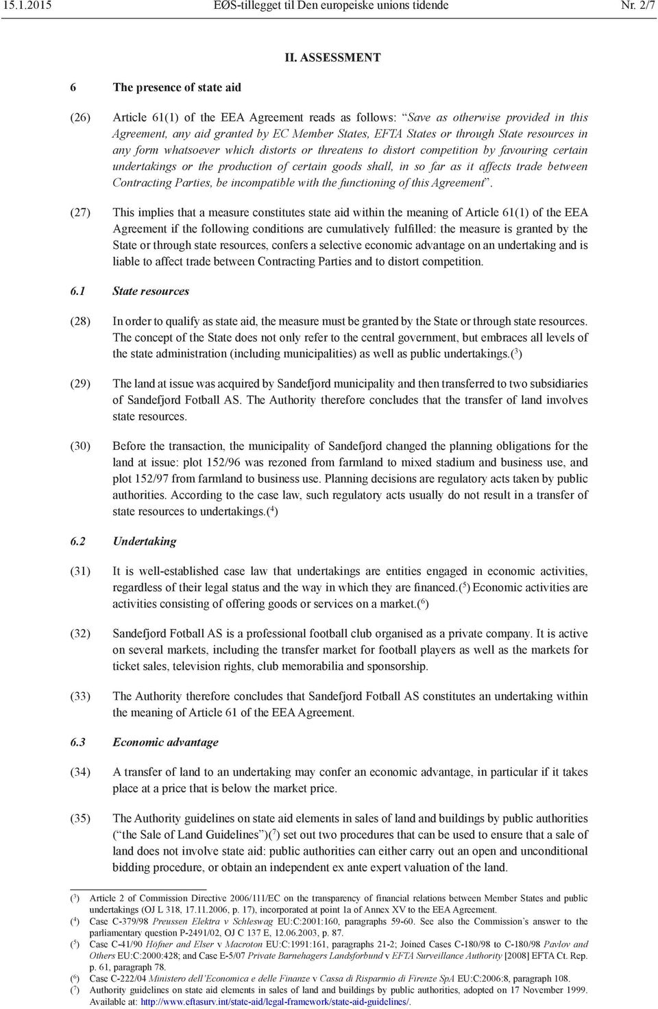 form whatsoever which distorts or threatens to distort competition by favouring certain undertakings or the production of certain goods shall, in so far as it affects trade between Contracting