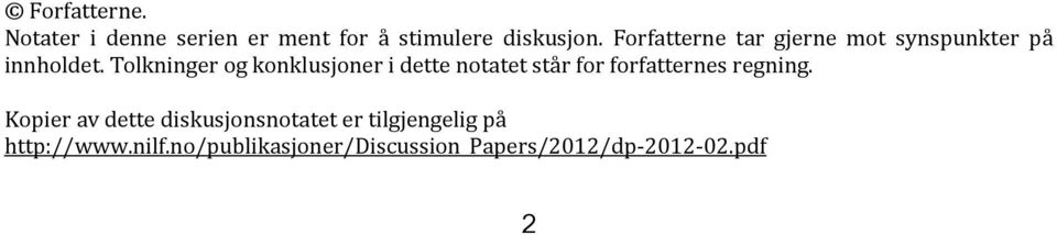 Tolkninger og konklusjoner i dette notatet står for forfatternes regning.