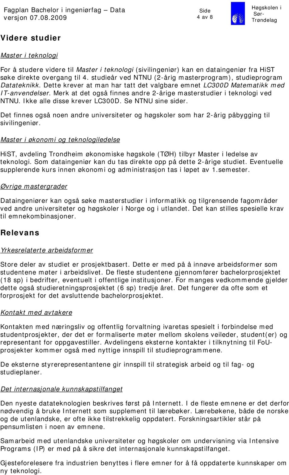 Merk at det også finnes andre 2-årige masterstudier i teknologi ved NTNU. Ikke alle disse krever LC300D. Se NTNU sine sider.