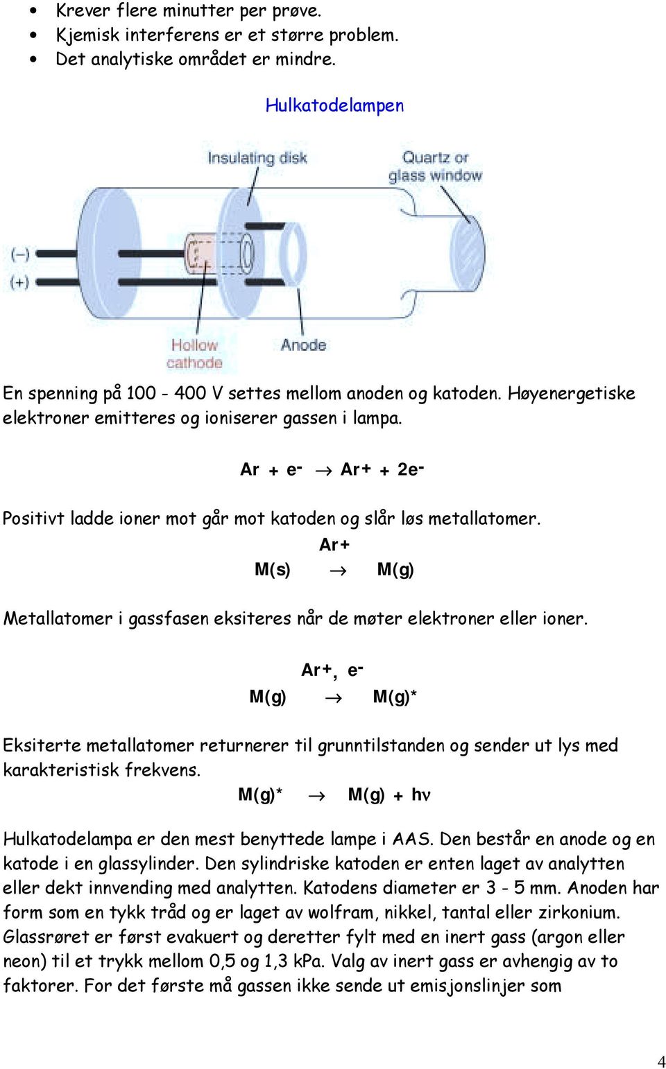 Ar+ M(s) M(g) Metallatomer i gassfasen eksiteres når de møter elektroner eller ioner.