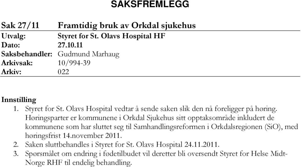 Høringsparter er kommunene i Orkdal Sjukehus sitt opptaksområde inkludert de kommunene som har sluttet seg til Samhandlingsreformen i Orkdalsregionen (SiO), med