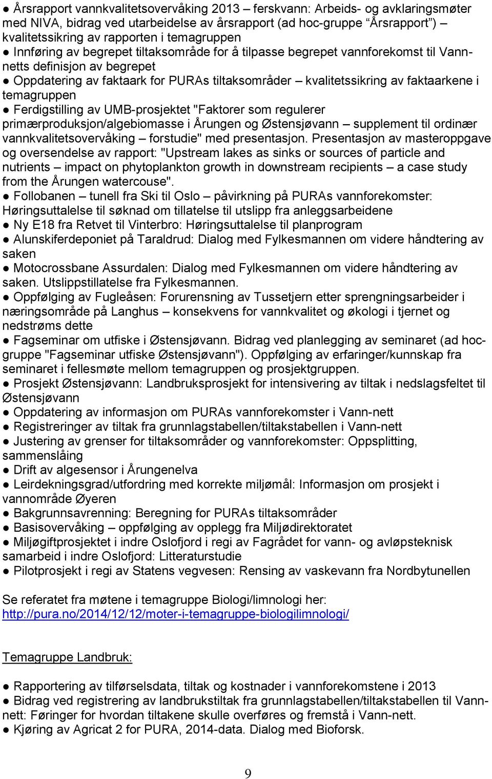 temagruppen Ferdigstilling av UMB-prosjektet "Faktorer som regulerer primærproduksjon/algebiomasse i Årungen og Østensjøvann supplement til ordinær vannkvalitetsovervåking forstudie" med presentasjon.