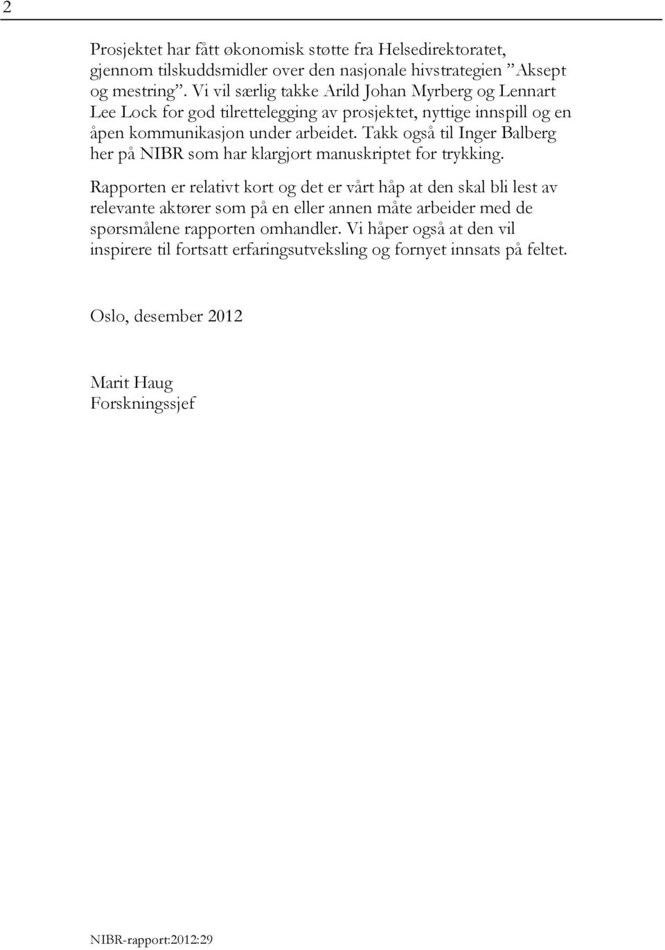Takk også til Inger Balberg her på NIBR som har klargjort manuskriptet for trykking.