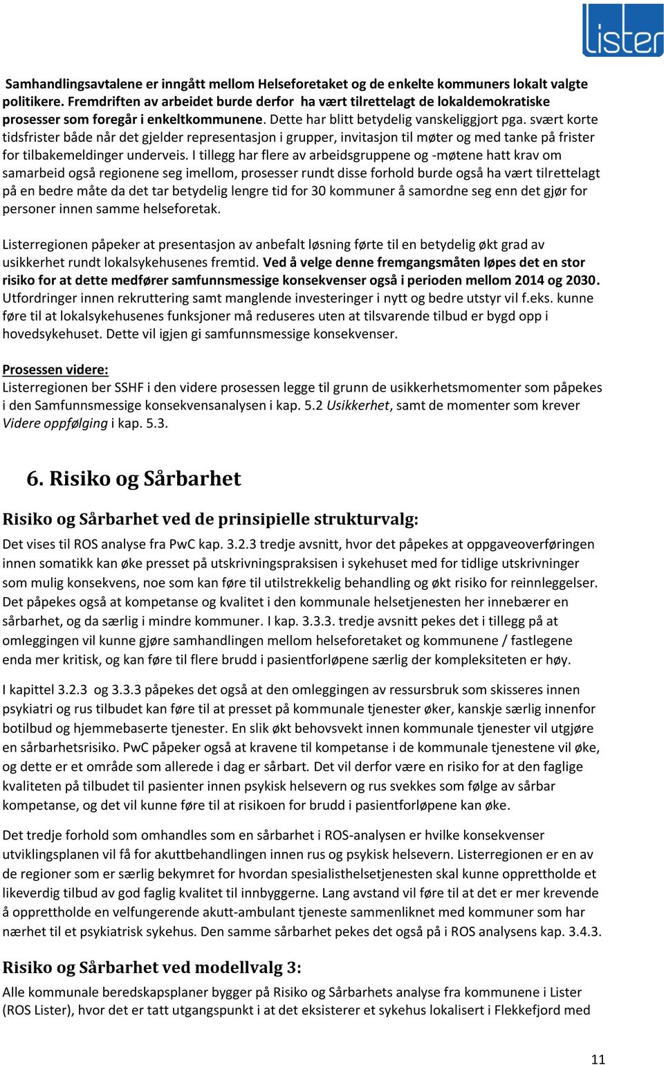 svært korte tidsfrister både når det gjelder representasjon i grupper, invitasjon til møter og med tanke på frister for tilbakemeldinger underveis.