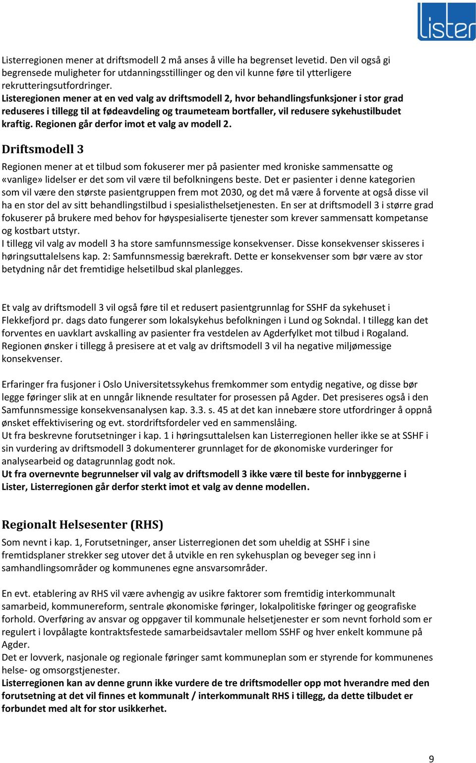 Listeregionen mener at en ved valg av driftsmodell 2, hvor behandlingsfunksjoner i stor grad reduseres i tillegg til at fødeavdeling og traumeteam bortfaller, vil redusere sykehustilbudet kraftig.