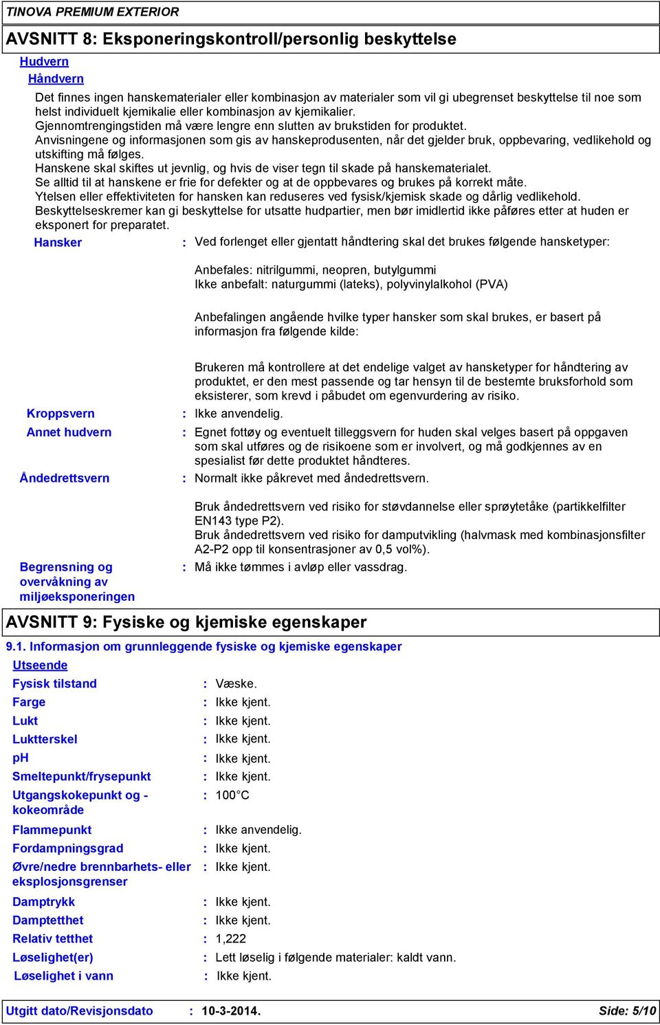 Anvisningene og informasjonen som gis av hanskeprodusenten, når det gjelder bruk, oppbevaring, vedlikehold og utskifting må følges.