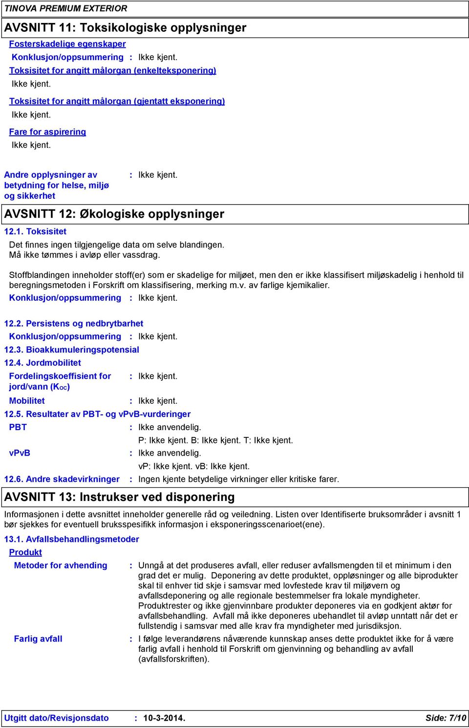 Må ikke tømmes i avløp eller vassdrag.