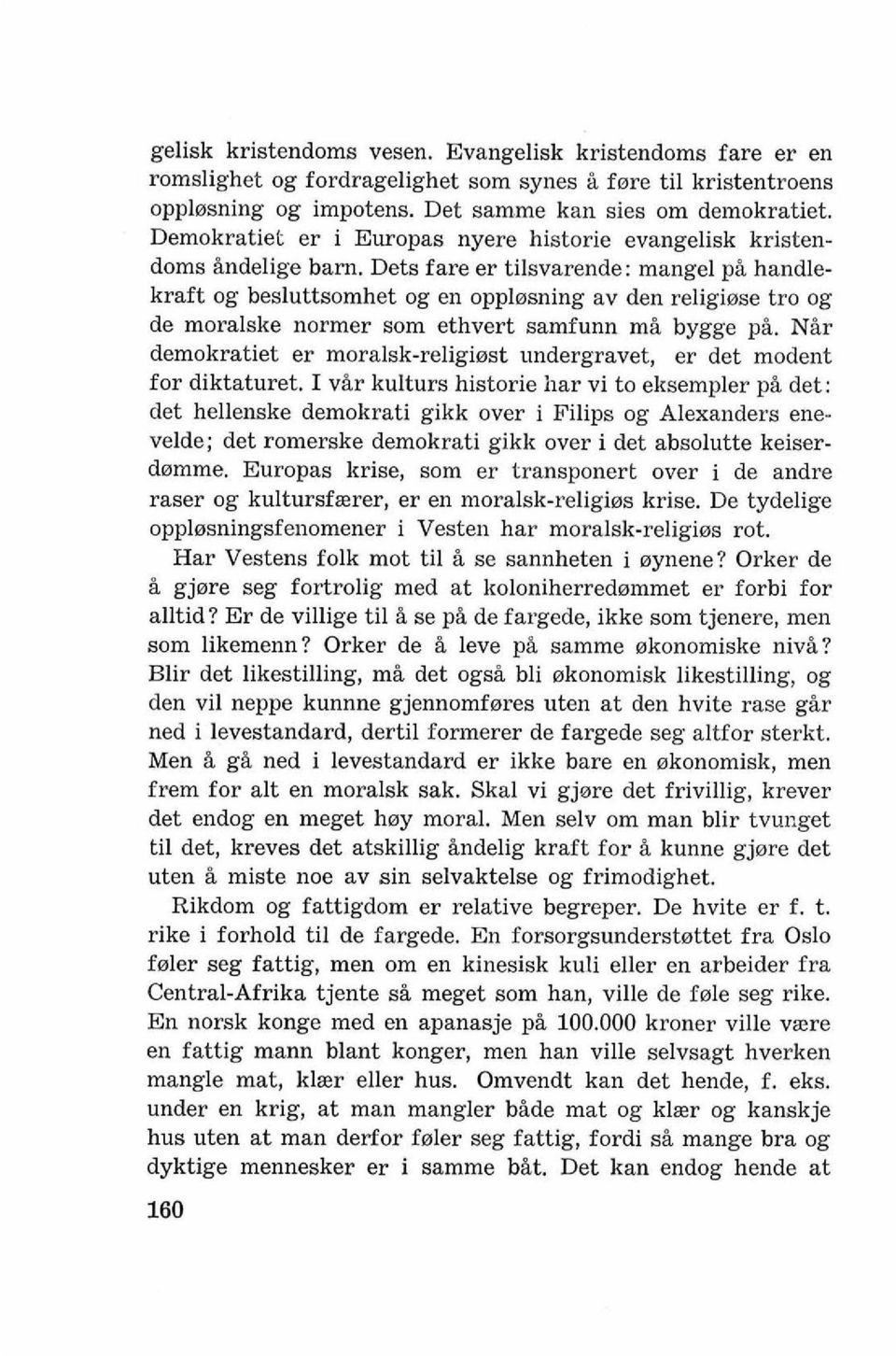 Dets fare er tilsvarende: mange1 pi handlekraft og besluttsomhet og en opplnsning av den religiose tro og de moralske normer som ethvert samfunn mi bygge pi.