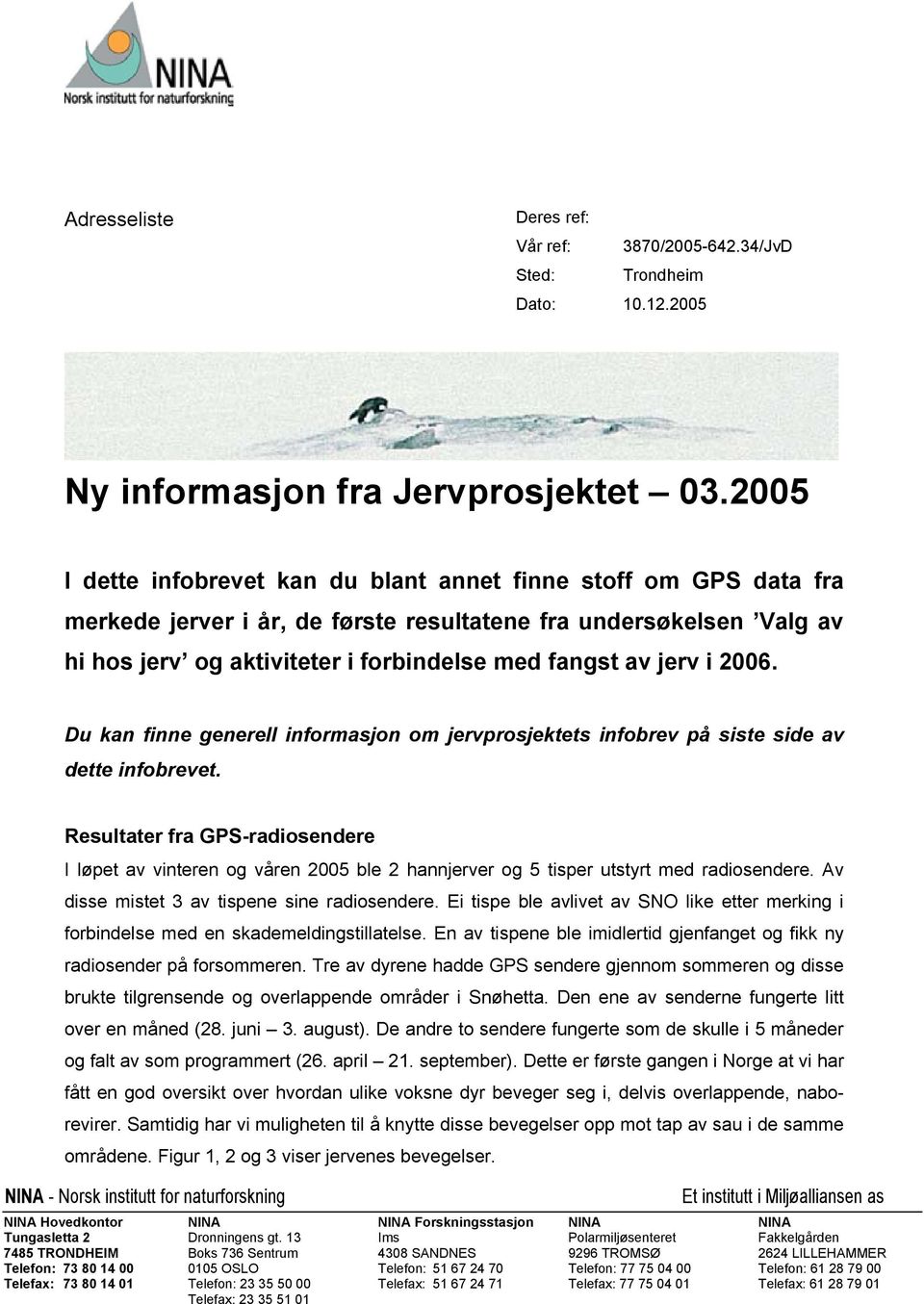 i 2006. Du kan finne generell informasjon om jervprosjektets infobrev på siste side av dette infobrevet.