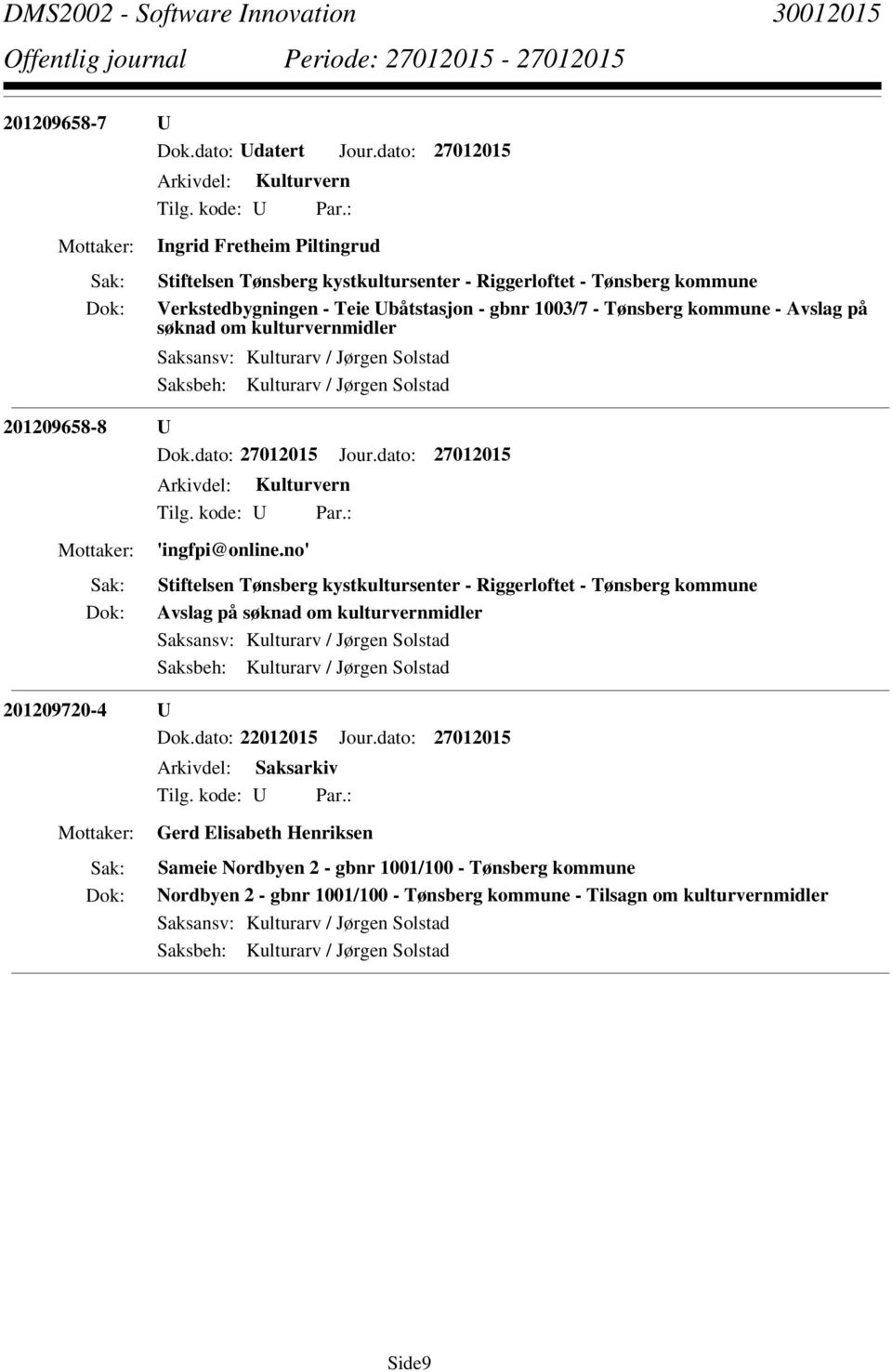 kommune - Avslag på søknad om kulturvernmidler Saksansv: Kulturarv / Jørgen Solstad Saksbeh: Kulturarv / Jørgen Solstad 201209658-8 U Arkivdel: Kulturvern 'ingfpi@online.