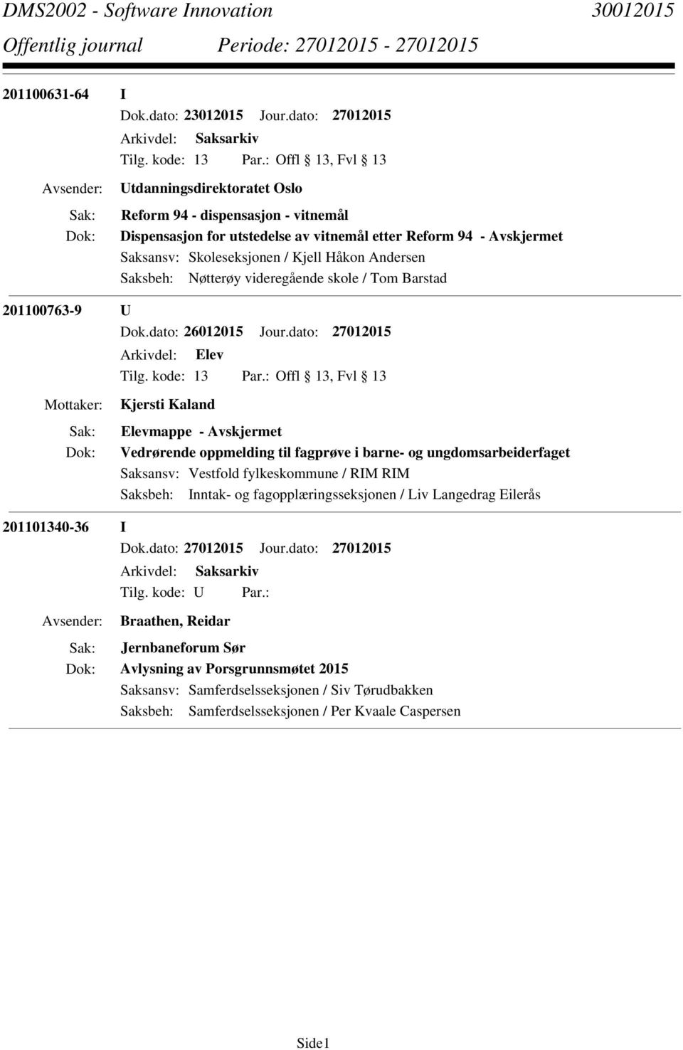 Skoleseksjonen / Kjell Håkon Andersen Saksbeh: Nøtterøy videregående skole / Tom Barstad 201100763-9 U Kjersti Kaland Vedrørende oppmelding til fagprøve i