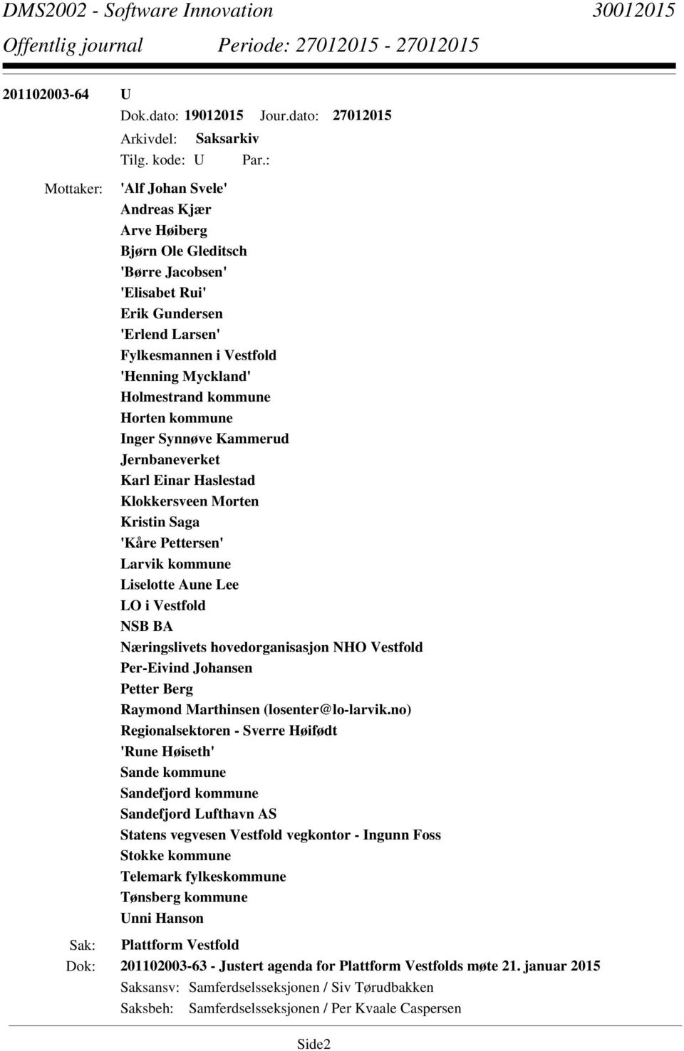 kommune Horten kommune Inger Synnøve Kammerud Jernbaneverket Karl Einar Haslestad Klokkersveen Morten Kristin Saga 'Kåre Pettersen' Larvik kommune Liselotte Aune Lee LO i Vestfold NSB BA