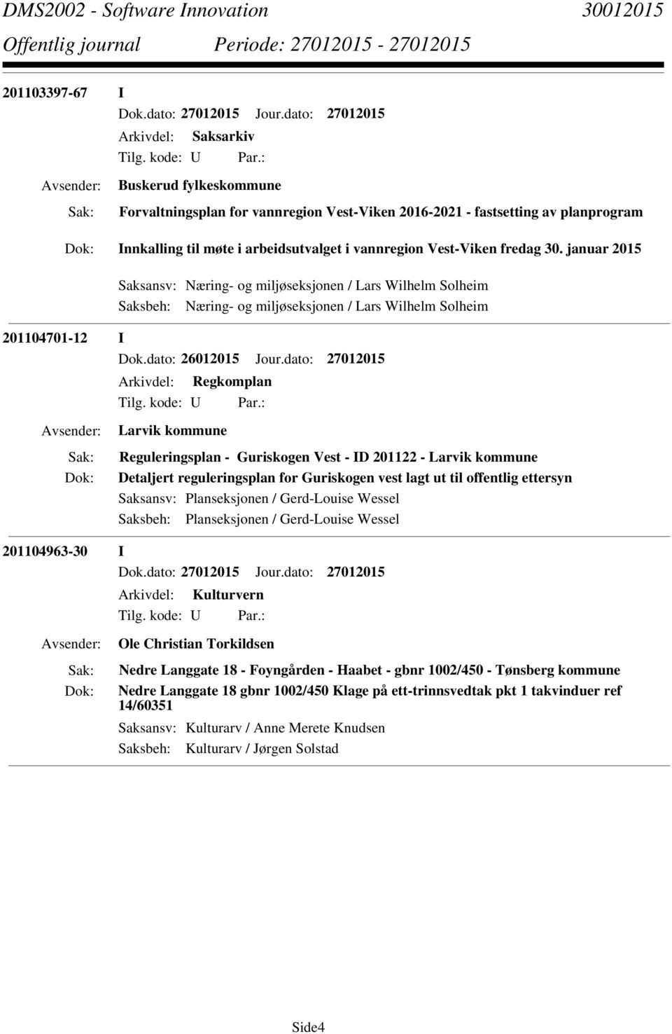 Guriskogen Vest - ID 201122 - Larvik kommune Detaljert reguleringsplan for Guriskogen vest lagt ut til offentlig ettersyn Saksansv: Planseksjonen / Gerd-Louise Wessel Saksbeh: Planseksjonen /