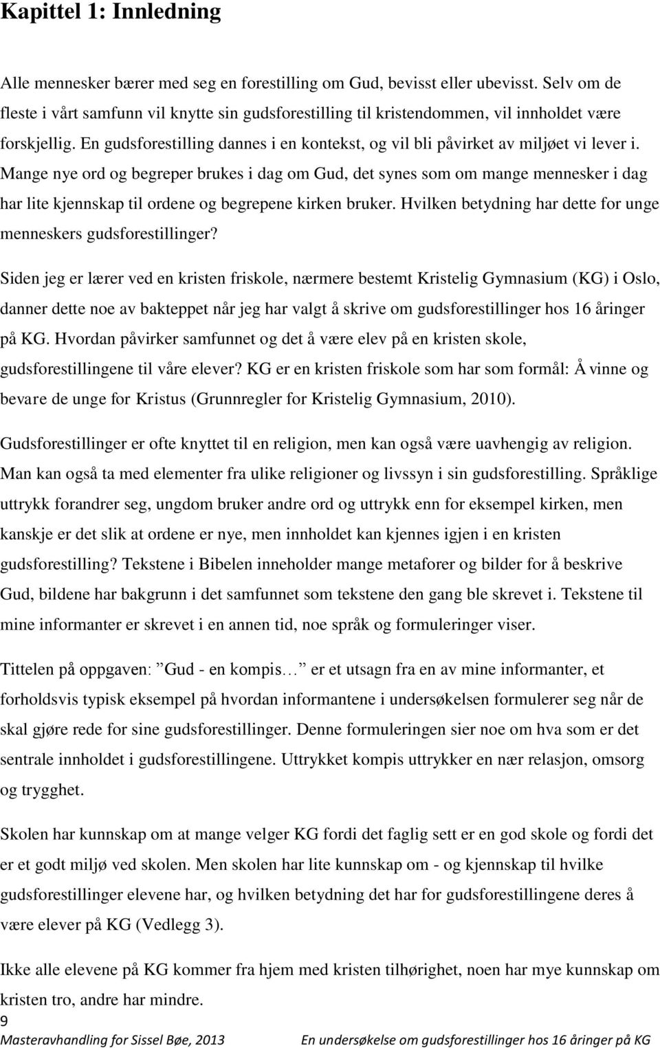 Mange nye ord og begreper brukes i dag om Gud, det synes som om mange mennesker i dag har lite kjennskap til ordene og begrepene kirken bruker.