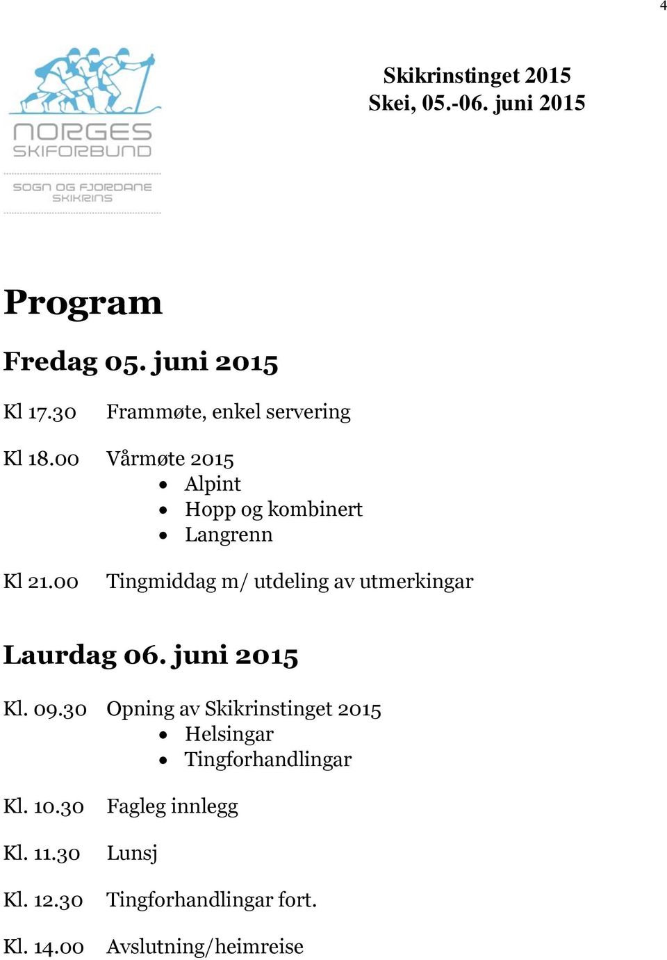 00 Tingmiddag m/ utdeling av utmerkingar Laurdag 06. juni 2015 Kl. 09.