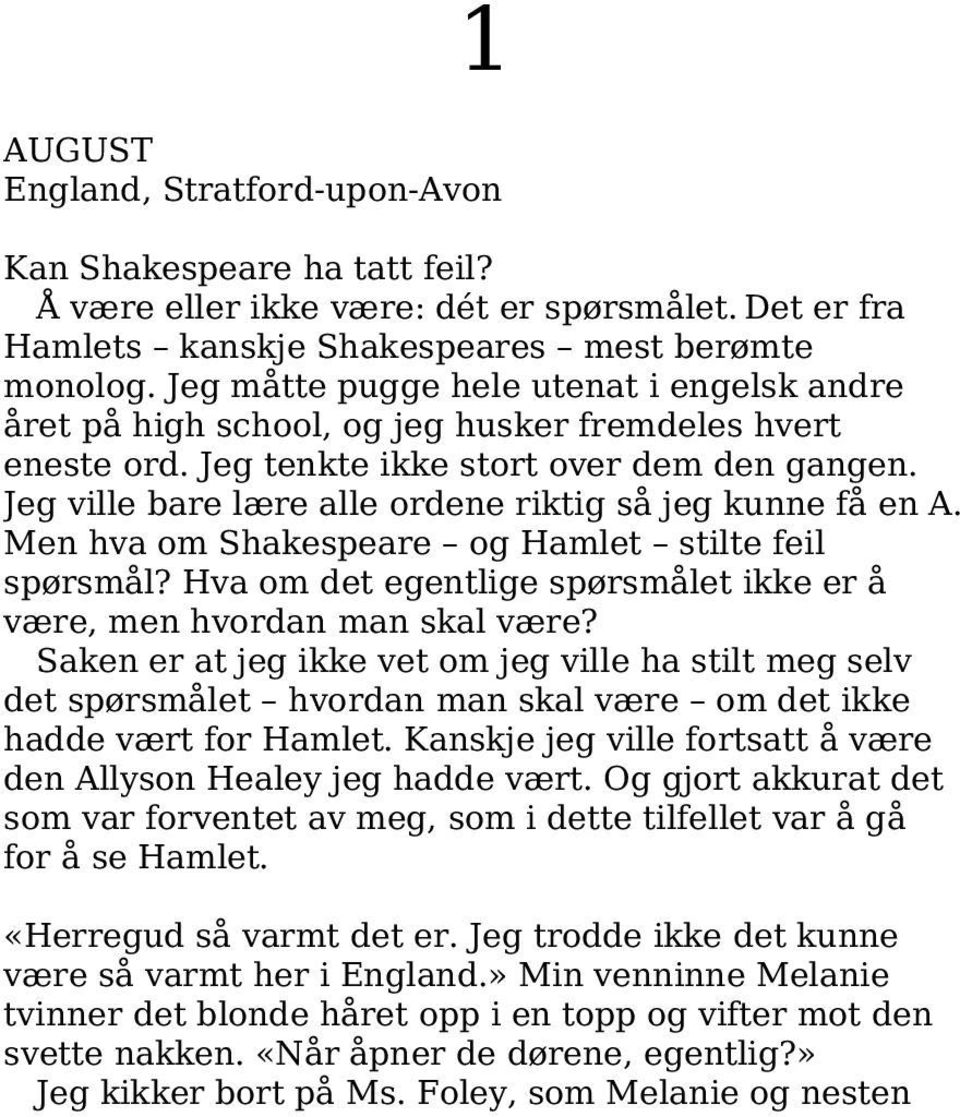 Jeg ville bare lære alle ordene riktig så jeg kunne få en A. Men hva om Shakespeare og Hamlet stilte feil spørsmål? Hva om det egentlige spørsmålet ikke er å være, men hvordan man skal være?