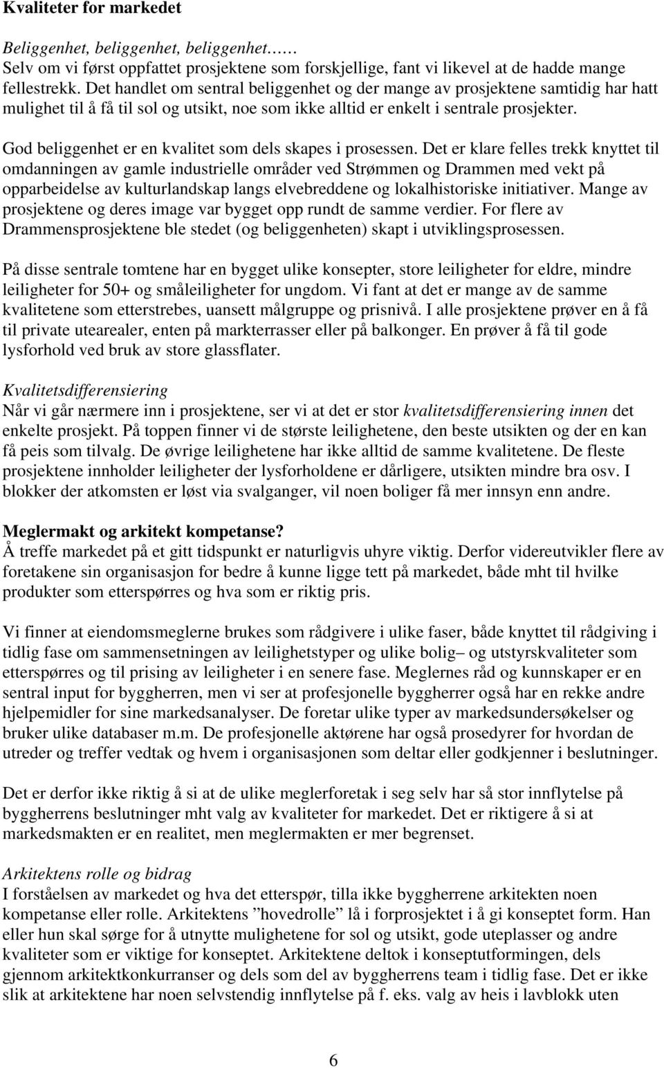 God beliggenhet er en kvalitet som dels skapes i prosessen.