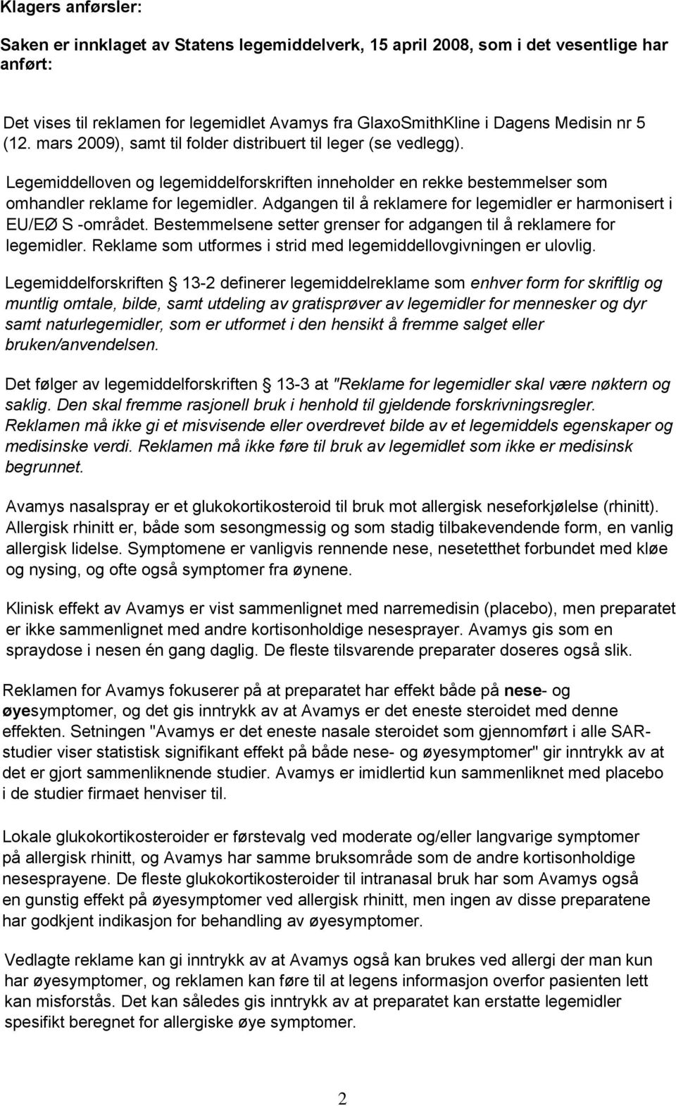 Adgangen til å reklamere for legemidler er harmonisert i EU/EØ S -området. Bestemmelsene setter grenser for adgangen til å reklamere for legemidler.