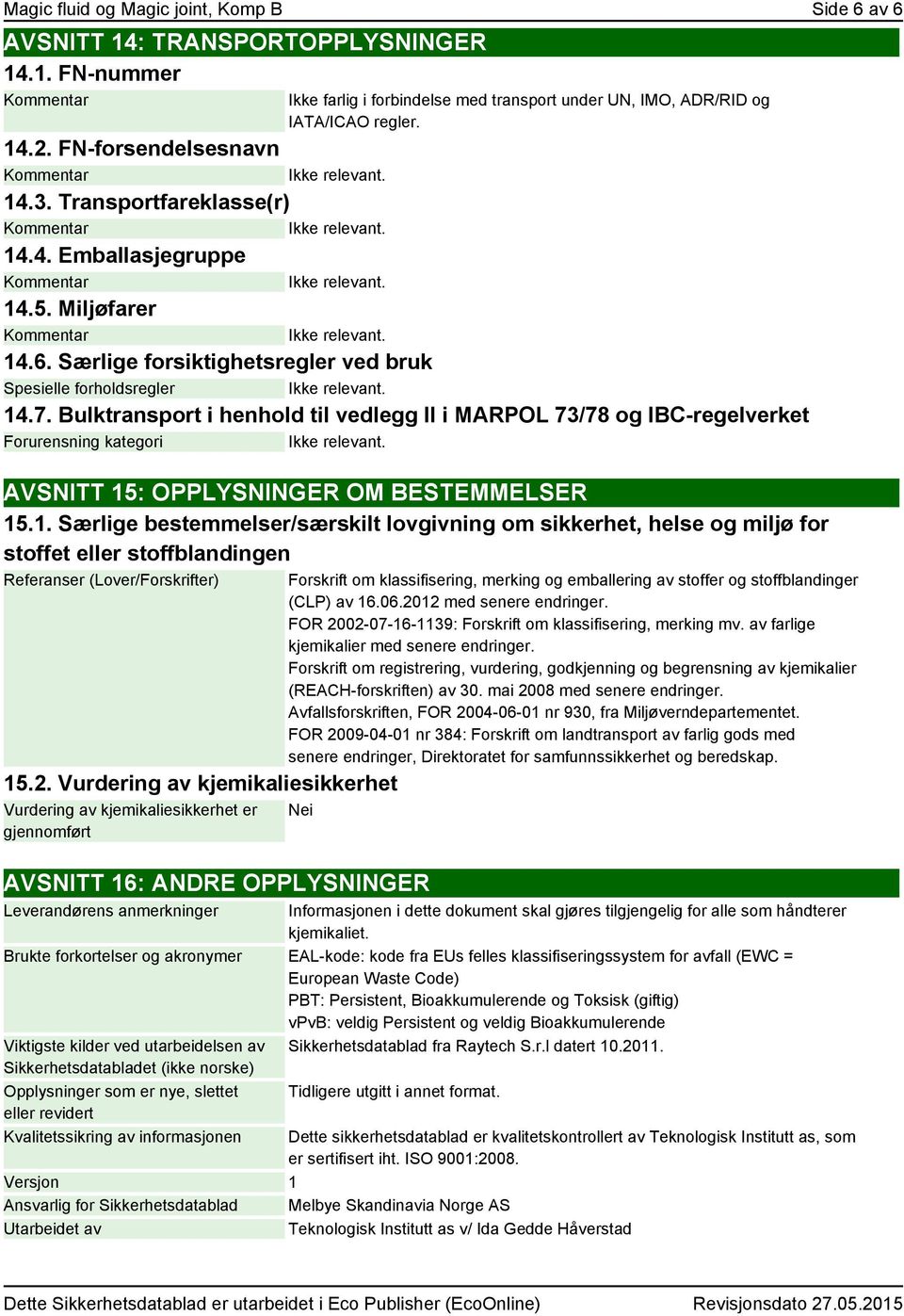 Bulktransport i henhold til vedlegg II i MARPOL 73/78 og IBC-regelverket Forurensning kategori AVSNITT 15