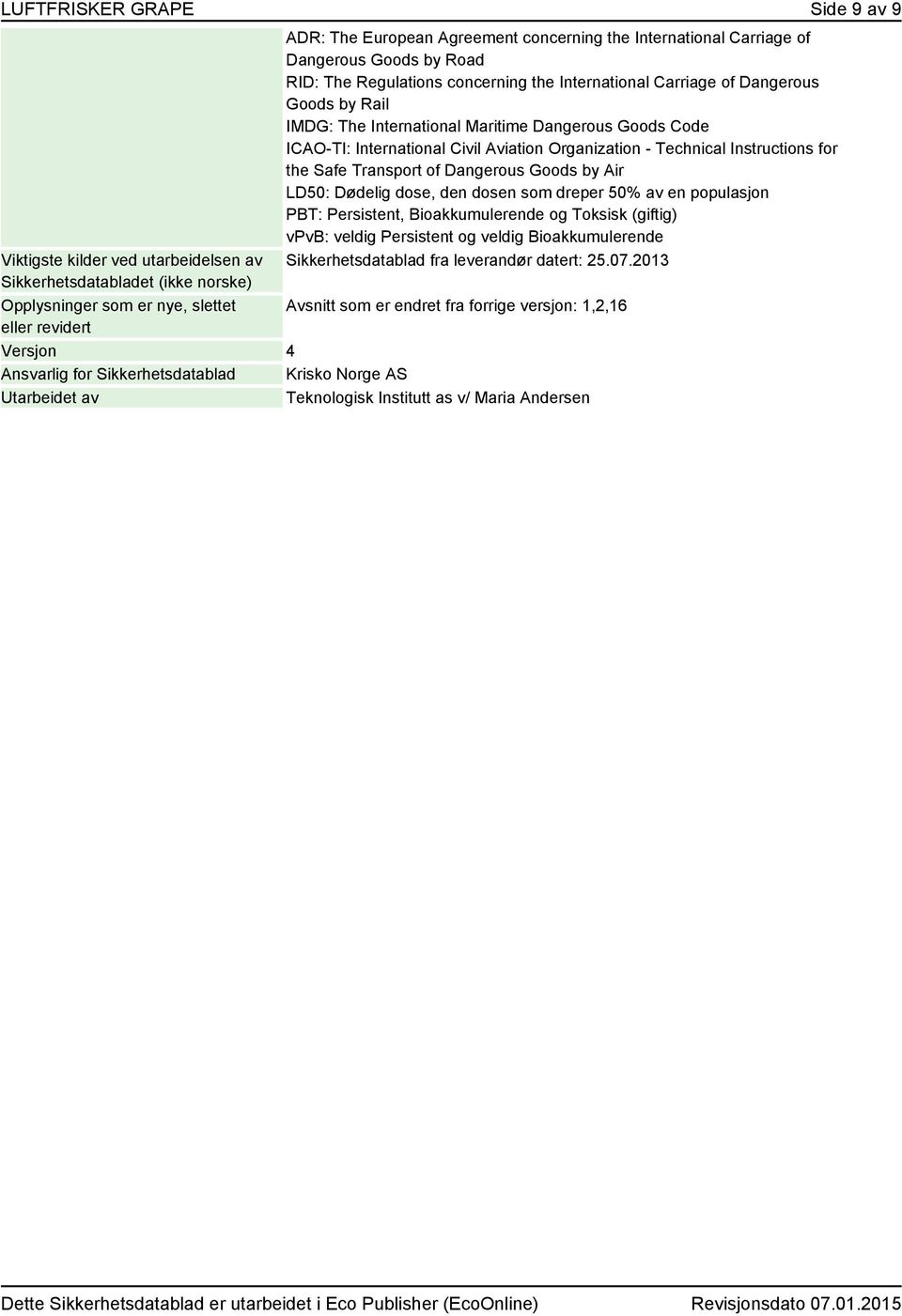 International Civil Aviation Organization - Technical Instructions for the Safe Transport of Dangerous Goods by Air LD50: Dødelig dose, den dosen som dreper 50% av en populasjon PBT: Persistent,