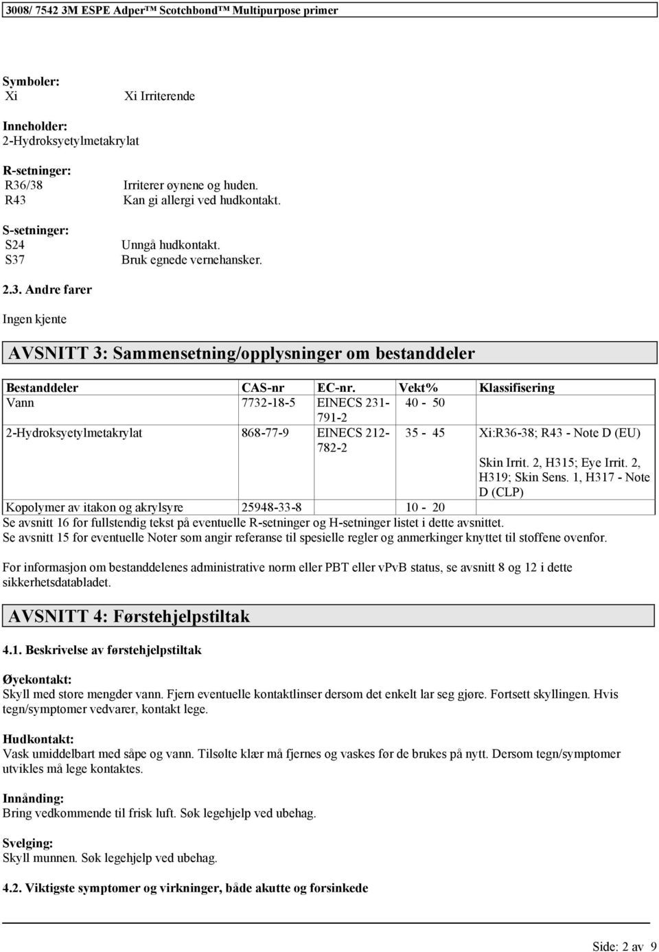 1, H317 - Note D (CLP) 25948-33-8 10-20 Se avsnitt 16 for fullstendig tekst på eventuelle R-setninger og H-setninger listet i dette avsnittet.