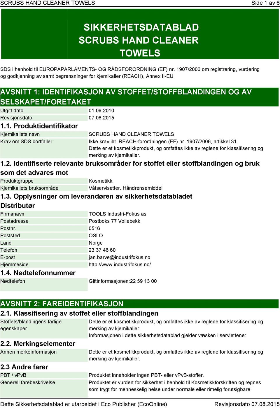 dato 01.09.2010 Revisjonsdato 07.08.2015 1.1. Produktidentifikator Kjemikaliets navn SCRUBS HAND CLEANER TOWELS Krav om SDS bortfaller Ikke krav iht. REACH-forordningen (EF) nr.