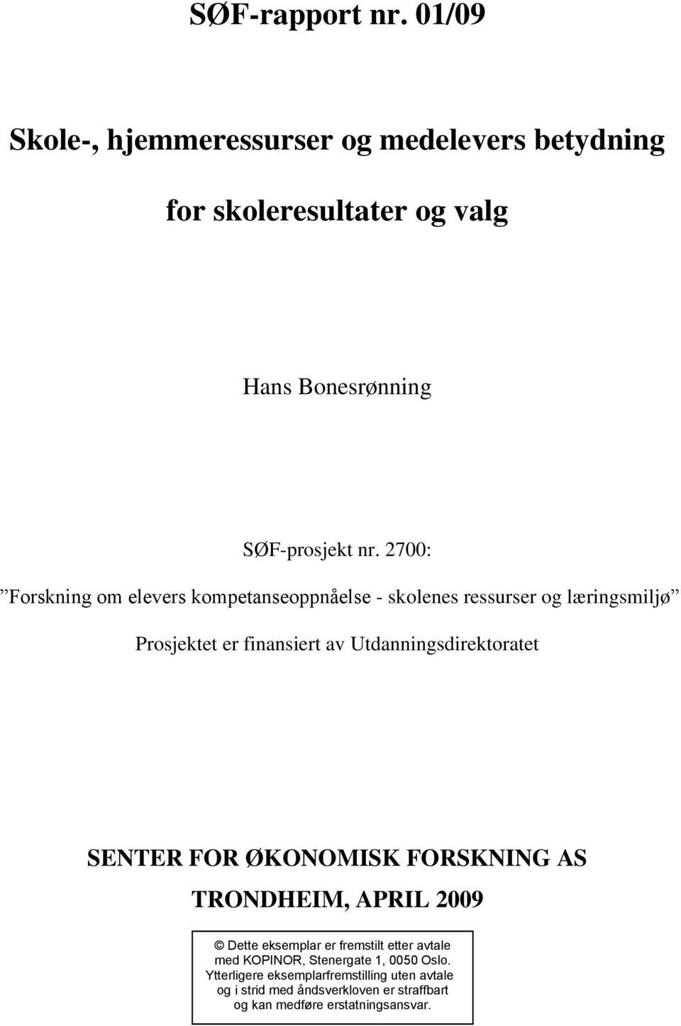 Utdanningsdirektoratet SENTER FOR ØKONOMISK FORSKNING AS TRONDHEIM, APRIL 2009 Dette eksemplar er fremstilt etter avtale med