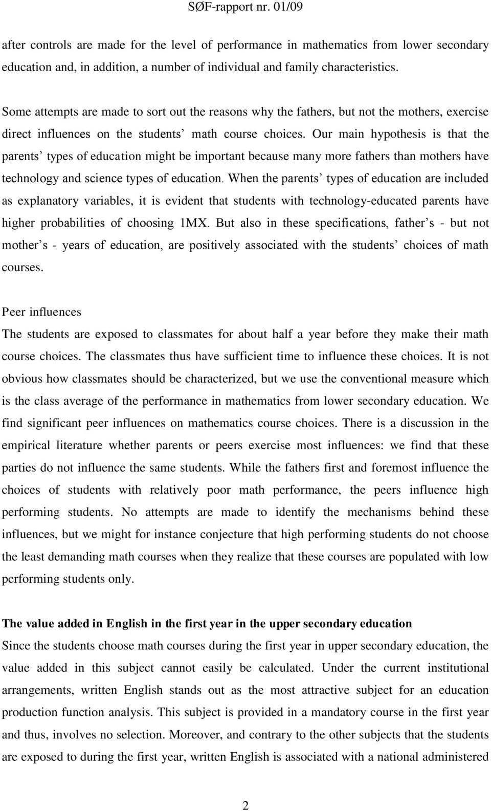 Our main hypothesis is that the parents types of education might be important because many more fathers than mothers have technology and science types of education.