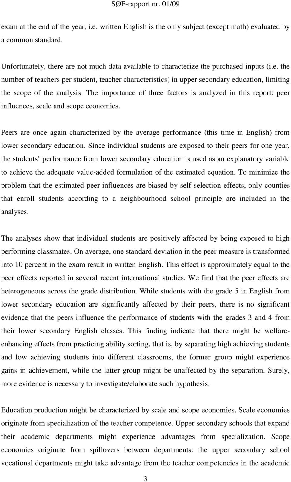 The importance of three factors is analyzed in this report: peer influences, scale and scope economies.