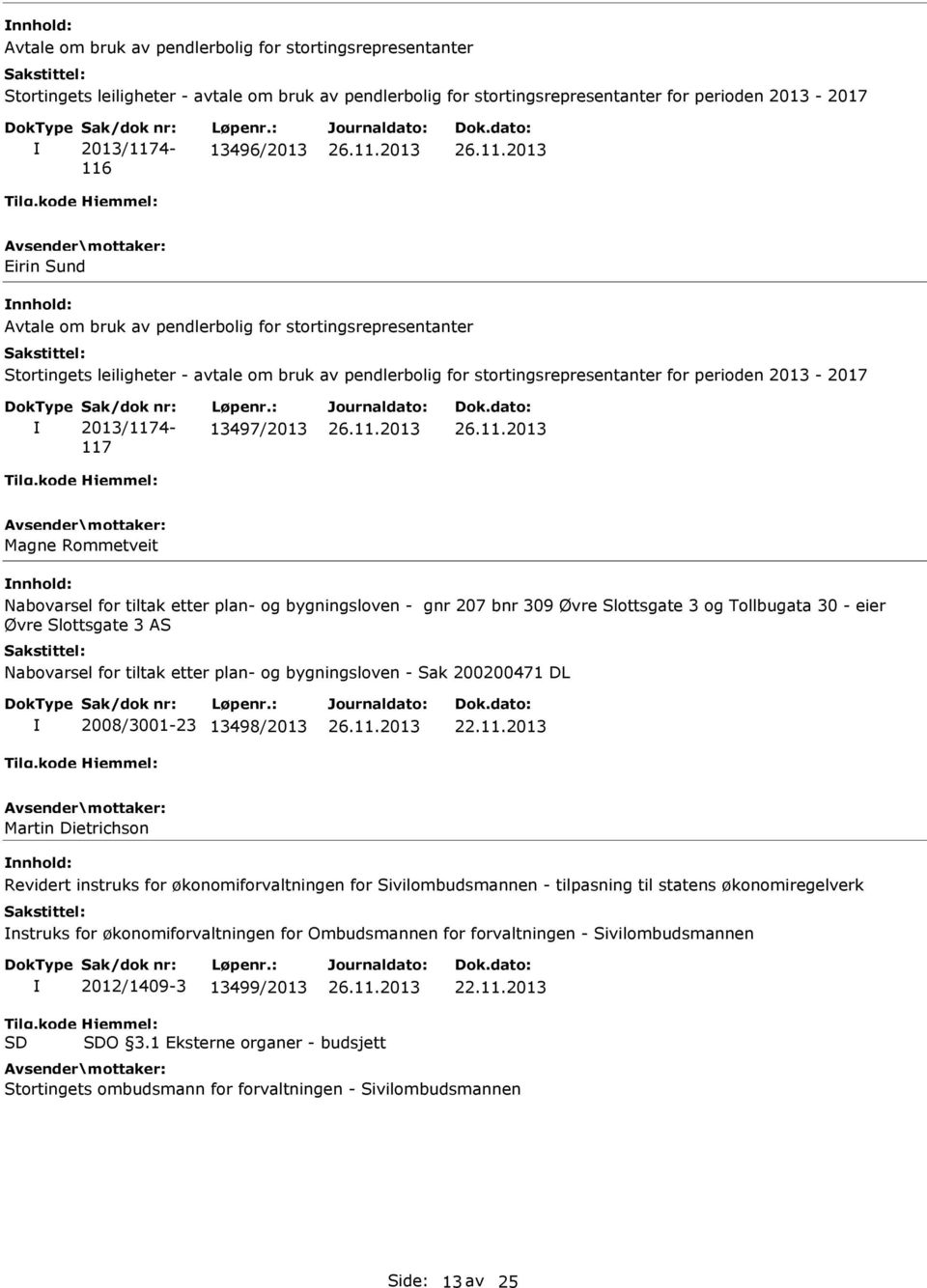 Magne Rommetveit Nabovarsel for tiltak etter plan- og bygningsloven - gnr 207 bnr 309 Øvre Slottsgate 3 og Tollbugata 30 - eier Øvre Slottsgate 3 AS Nabovarsel for tiltak etter plan- og bygningsloven