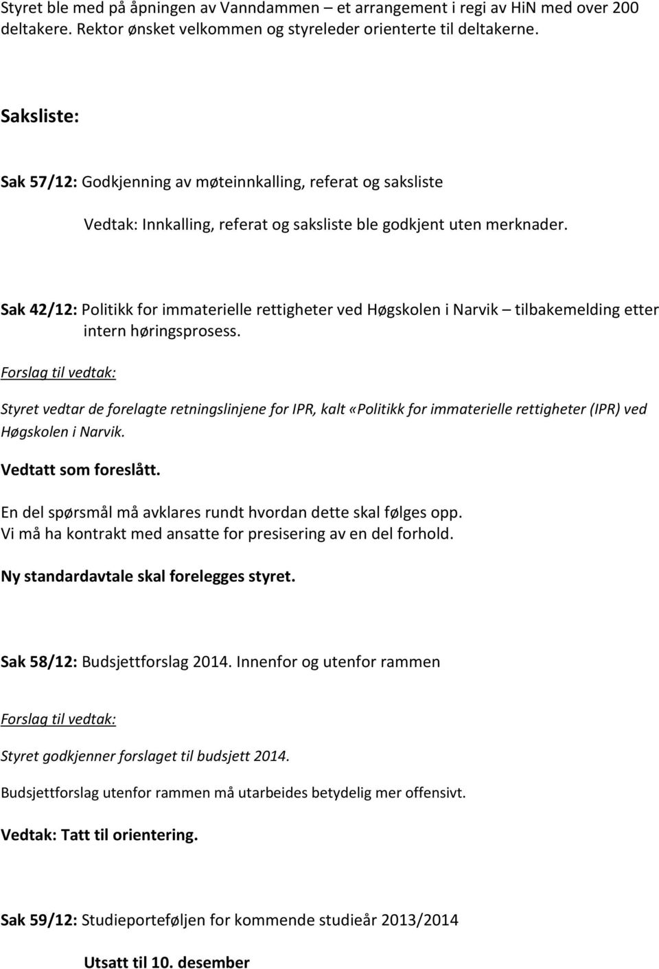 Sak 42/12: Politikk for immaterielle rettigheter ved Høgskolen i Narvik tilbakemelding etter intern høringsprosess.