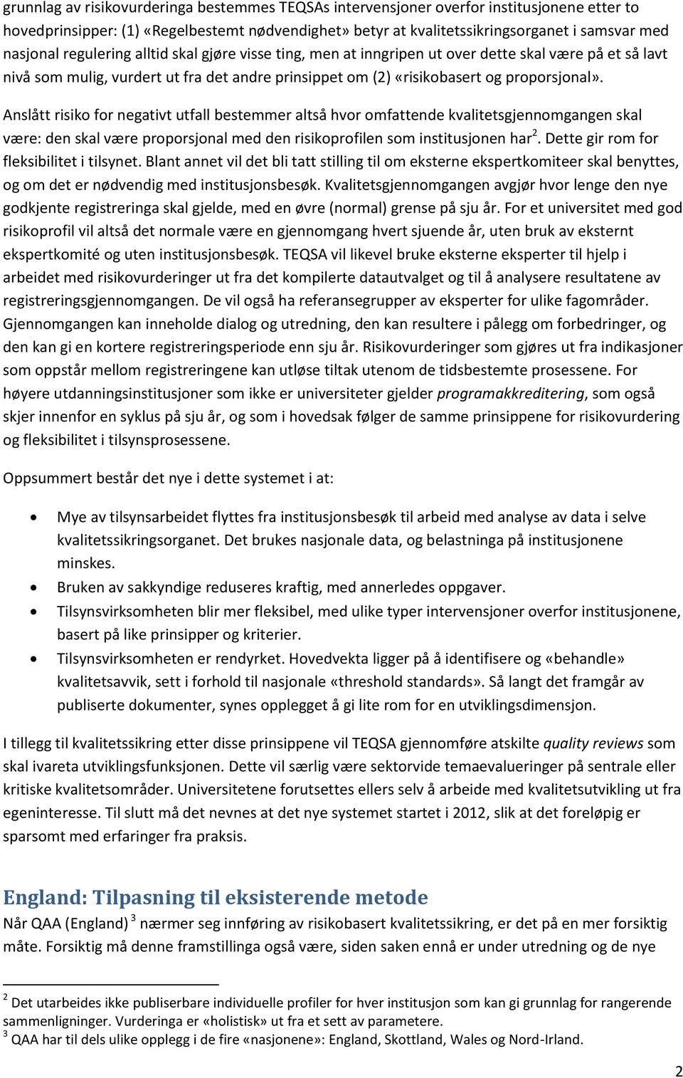 Anslått risiko for negativt utfall bestemmer altså hvor omfattende kvalitetsgjennomgangen skal være: den skal være proporsjonal med den risikoprofilen som institusjonen har 2.