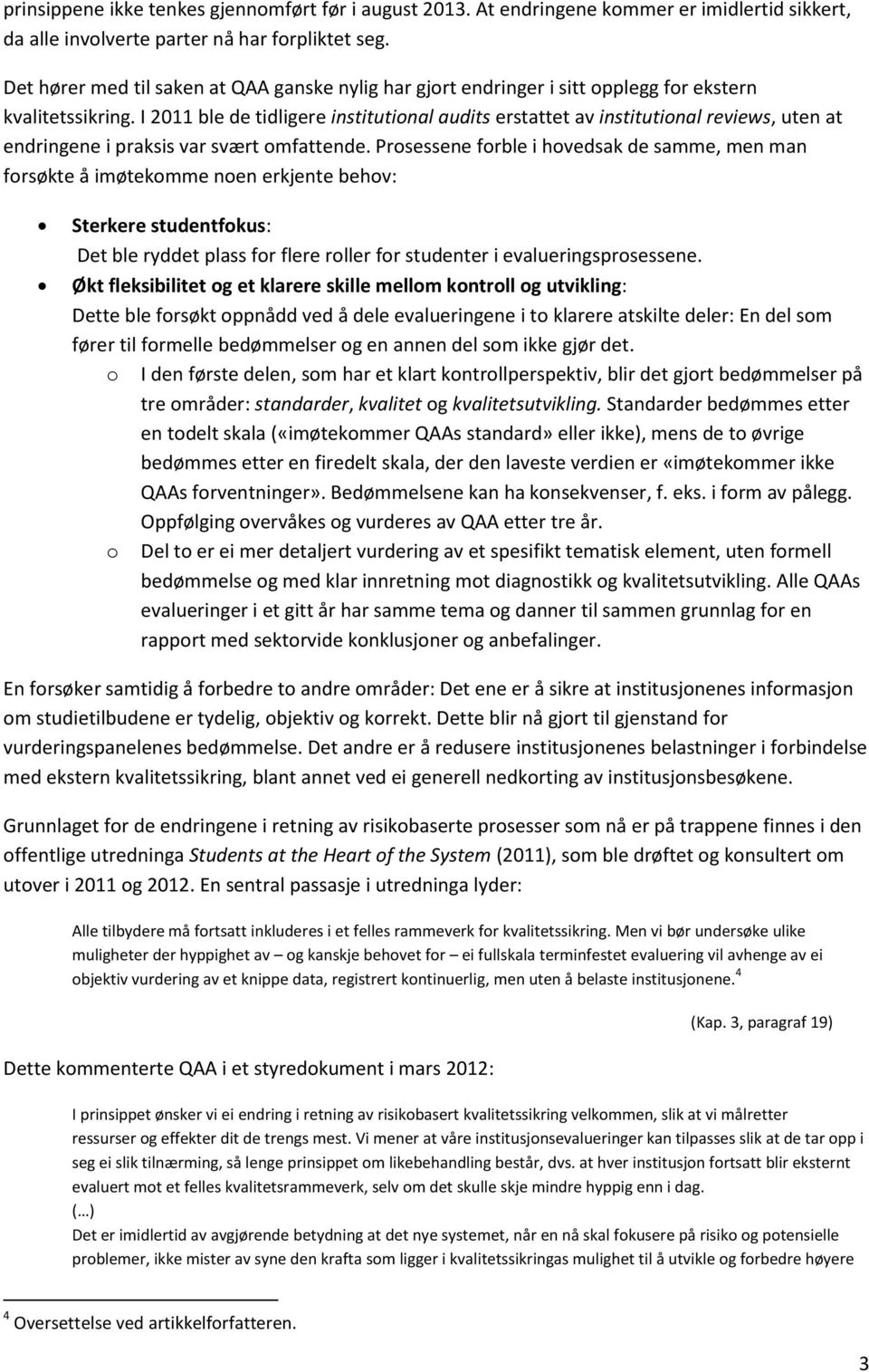 I 2011 ble de tidligere institutional audits erstattet av institutional reviews, uten at endringene i praksis var svært omfattende.