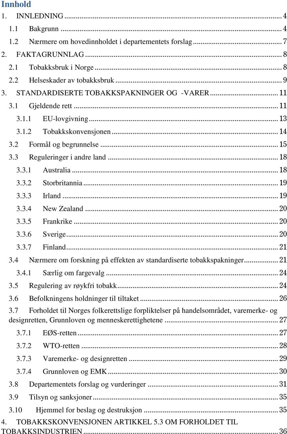 3.1 Australia... 18 3.3.2 Storbritannia... 19 3.3.3 Irland... 19 3.3.4 New Zealand... 20 3.3.5 Frankrike... 20 3.3.6 Sverige... 20 3.3.7 Finland... 21 3.