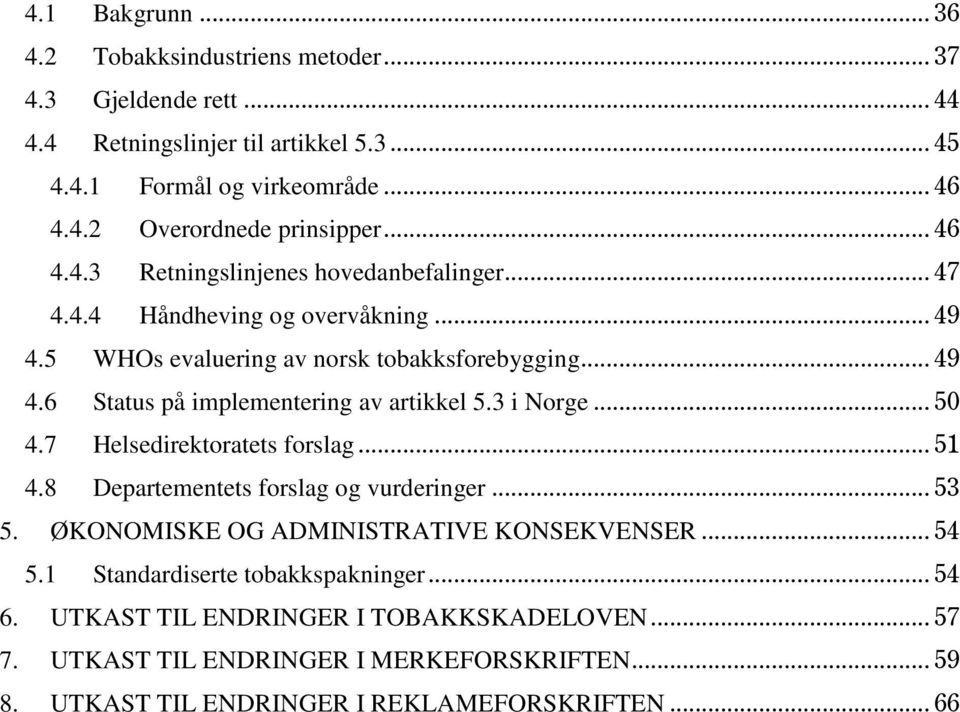 3 i Norge... 50 4.7 Helsedirektoratets forslag... 51 4.8 Departementets forslag og vurderinger... 53 5. ØKONOMISKE OG ADMINISTRATIVE KONSEKVENSER... 54 5.