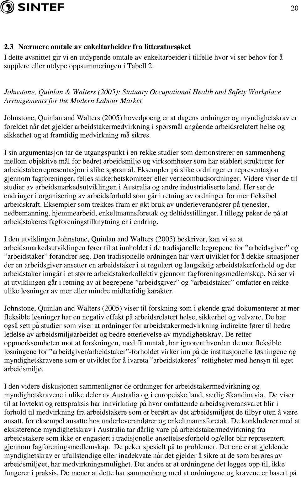 Johnstone, Quinlan & Walters (2005): Statuary Occupational Health and Safety Workplace Arrangements for the Modern Labour Market Johnstone, Quinlan and Walters (2005) hovedpoeng er at dagens