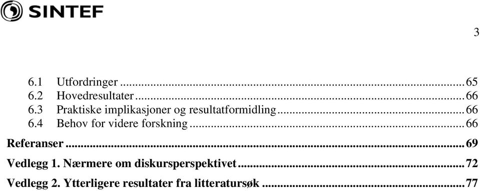 4 Behov for videre forskning...66 Referanser...69 Vedlegg 1.