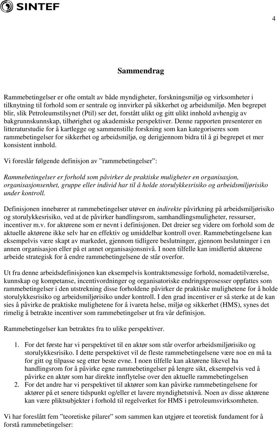 Denne rapporten presenterer en litteraturstudie for å kartlegge og sammenstille forskning som kan kategoriseres som rammebetingelser for sikkerhet og arbeidsmiljø, og derigjennom bidra til å gi